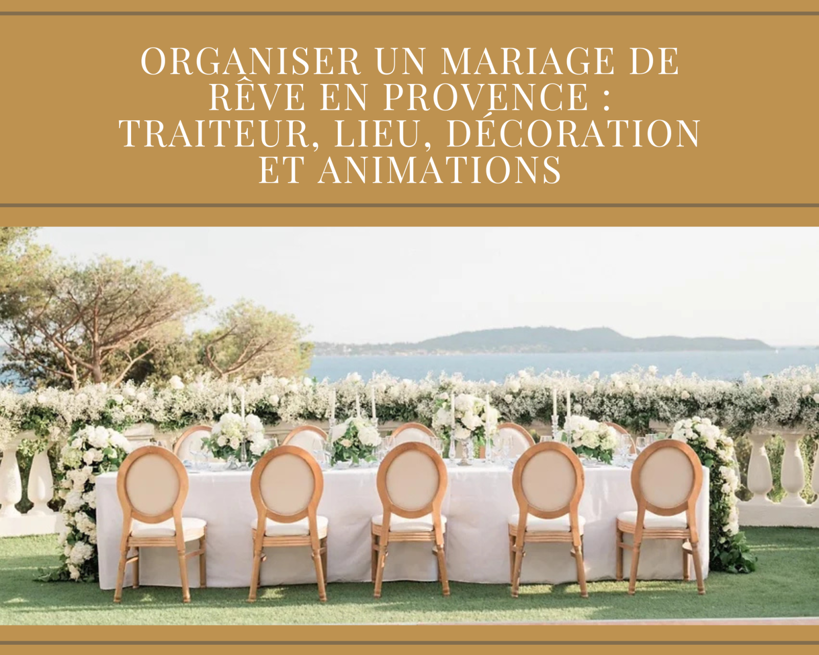 Organiser un mariage de rêve en Provence : Traiteur, lieu, décoration et animations